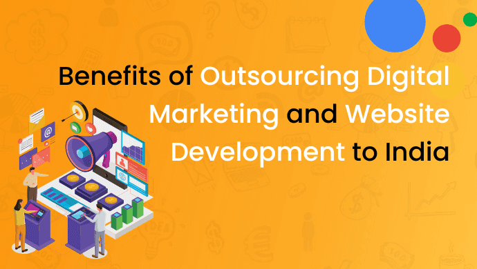 Benefits of Outsourcing Digital Marketing and Website Development to India