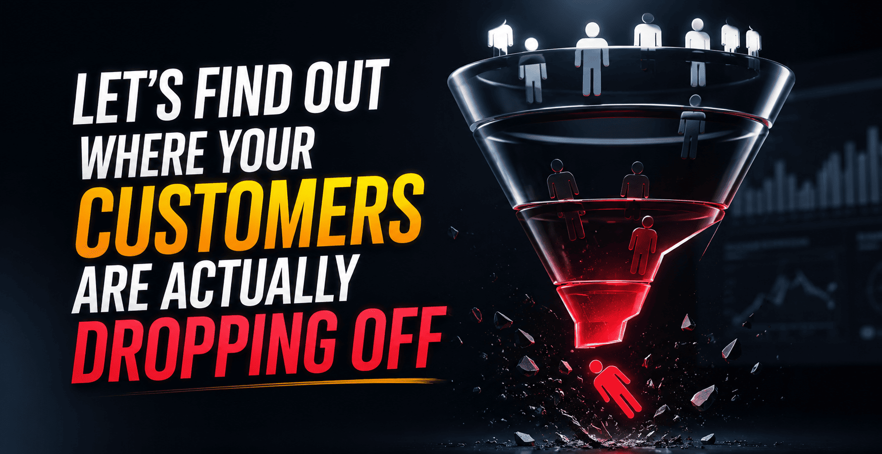 Let's Find Out Where Your Customers Are Actually Dropping Off