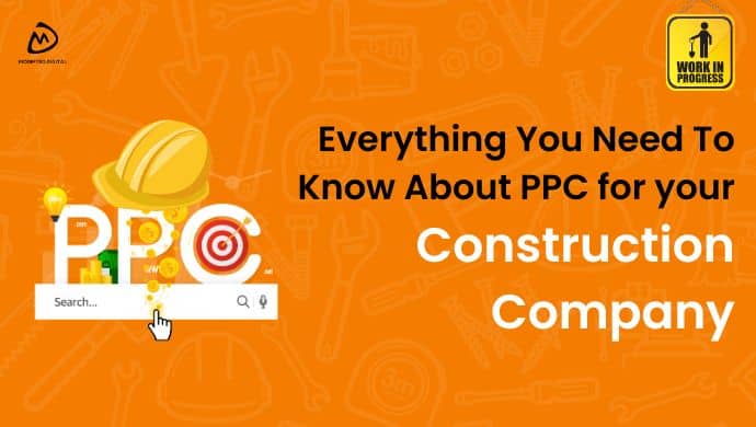 Everything You Need To Know About PPC For Your Construction Company