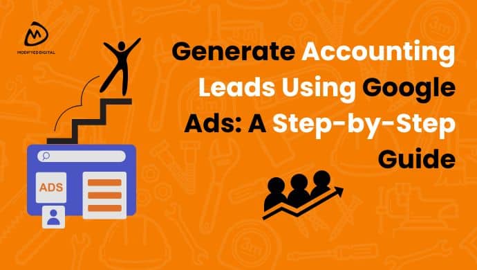 How To Generate Accounting Leads Using Google Ads: A Step-by-Step Guide
