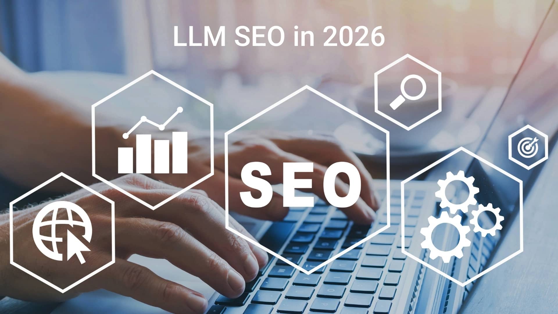 LLM SEO in 2026 (7 Key Strategies with Complete Checklist)