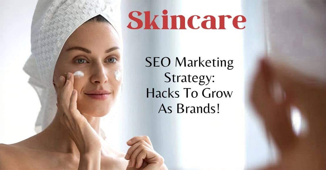 Skincare SEO Strategy : How to Rank Beauty Brands on Google