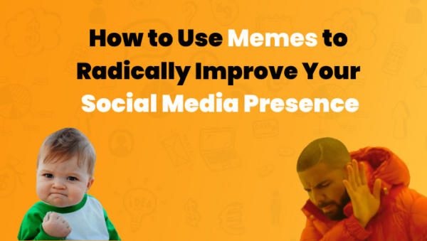 How To Use Memes To Radically Improve Your Social Media Presence