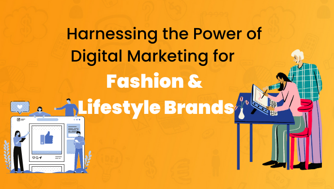Harnessing the Power of Digital Marketing for Fashion & Lifestyle Brands