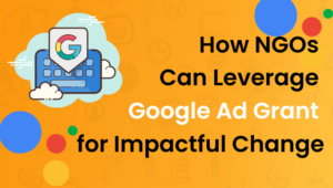 How NGOs Can Leverage Google Ad Grant for Impactful Change