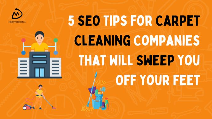 5 SEO Tips for Carpet Cleaning Companies That Will Sweep You Off Your Feet