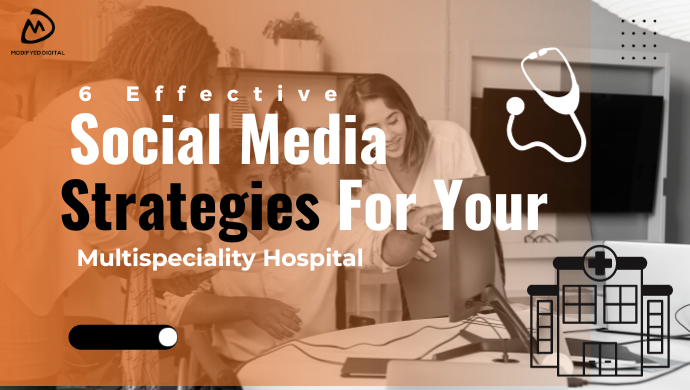 6 Effective Social Media Strategies For Your Multispeciality Hospital