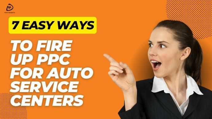 7 Easy Ways to Fire Up PPC for Auto Service Centers