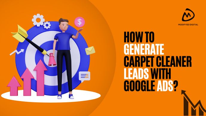 How to Generate Carpet Cleaner Leads With Google Ads?