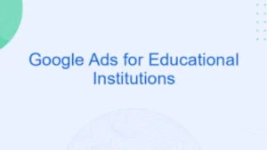 Google Ads Campaigns for Schools & Universities